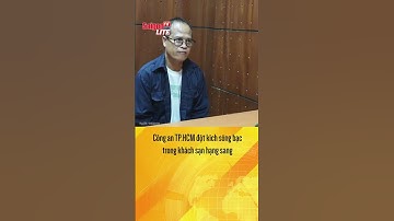 Công an TP.HCM đột kích sòng bạc trong khách sạn hạng sang