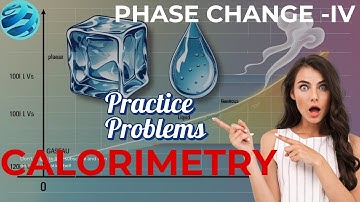 CALORIMETRY : How to solve Problems related to HEATING CURVES - Phase Change Part 4