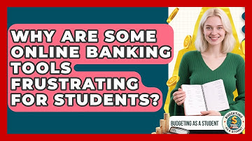 Why Are Some Online Banking Tools Frustrating For Students? - Budgeting as a Student