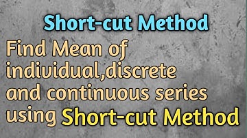Find mean using Short-cut Method/Mean of individual, Discrete and Continuous series