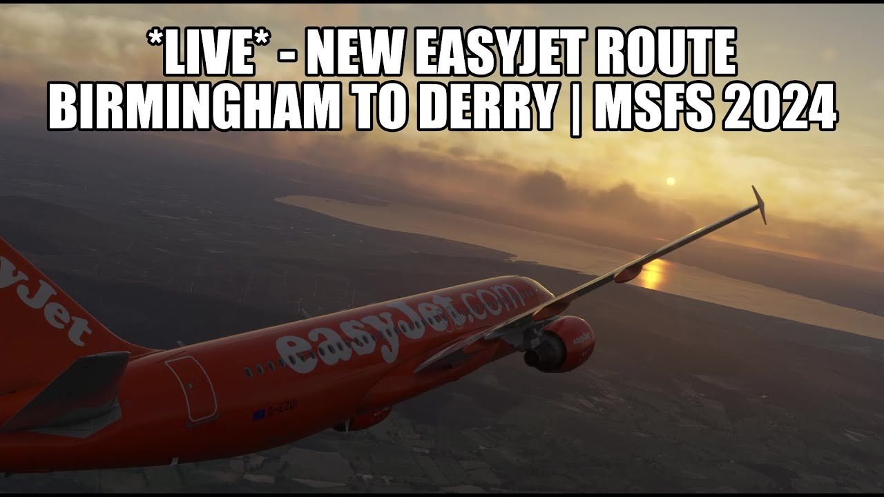 🔴 LIVE: New Easyjet Route - A320 Real Ops Flight Birmingham to Derry | MSFS 2024