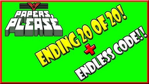 ENDING 20 OF 20 + Endless CODE!! - Papers, Please.