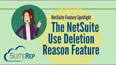 The NetSuite Use Deletion Reason Feature