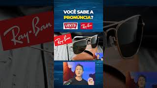 Como se fala LEVIS e RAY BAN em inglês?