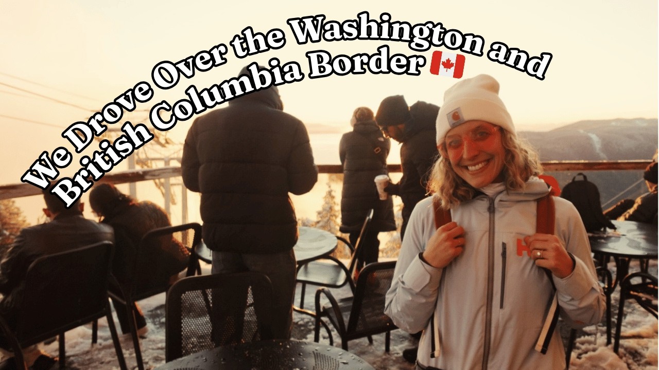 🇨🇦 We Drove Over the Washington and British Columbia Border 🇨🇦
