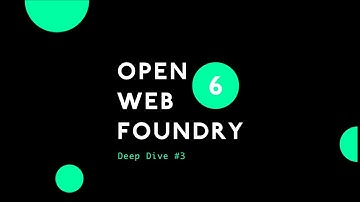 Deep Dive #3 | Open Web Foundry 6