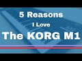 5 reasons i love the korg m1  and how to get your own