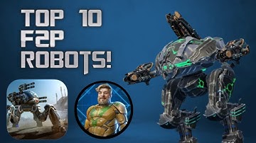 TOP 10 F2P ROBOTS YOU SHOULD BE INVESTING IN! MY 2025 LIST! (War Robots)