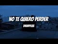 No Te Quiero Perder DannyLux Letra Lyrics mp3