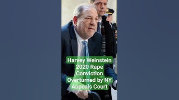 Harvey Weinstein 2020 Rape Conviction Overturned by NY Appeals Court