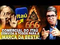 ATENÇÃO COMERCIAL DO BANCO ITAÚ ANUNCIA O SINAL DA BESTA E CONVIDA A TODOS A ACEITAR A MARCA!