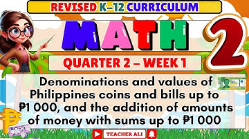 MATH 2 QUARTER 2 WEEK 1 REVISED K-12 DENOMINATIONS AND VALUES OF PHILIPPINES COINS AND BILLS UP TO 