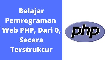 Pemrograman Web PHP, Dari 0, Secara Terstruktur