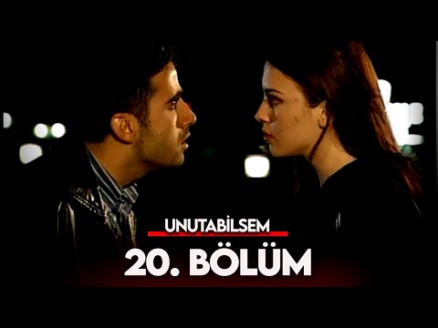 Unutabilsem 20. Bölüm - FULL BÖLÜM