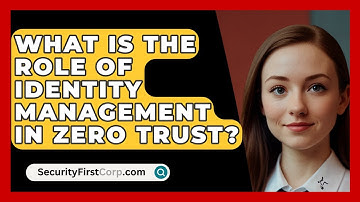 What Is The Role Of Identity Management In Zero Trust? - SecurityFirstCorp.com