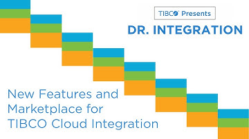 Dr. Integration - New features in TIBCO Cloud™ Integration