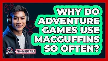 Why Do Adventure Games Use MacGuffins So Often? - Video Gamers Vault