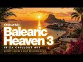 Balearic Heaven 3 Ultimate Chillout Mix Ibiza Sunset Lounge Deep Relaxing Music 