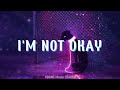 I am not okay extreme depression  sad song playlist another day to cry