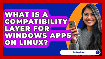 What Is A Compatibility Layer For Windows Apps On Linux? - Be App Savvy
