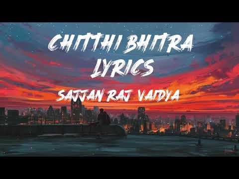 Chitthi Bhitra   Sajjan Raj Vaidya Lyrics  Chitthi bhitra lyrics