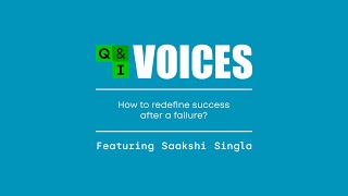 Q&I Voices | How to Redefine Success After a Failure | Featuring Saakshi Singla