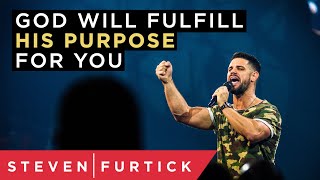 God Will Fulfill His Purpose For You | Pastor Steven Furtick