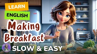 [SLOW] Making Breakfast | Improve your English |Listen and speak English Practice Slow & Easy