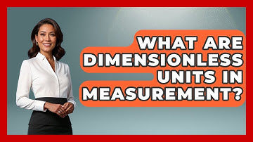 What Are Dimensionless Units In Measurement? - The Numbers Channel