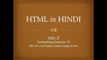 Learn HTML in HINDI -- Part 8 : Formatting Elements/Tags  -- Html Body Section || Samrat Softorials