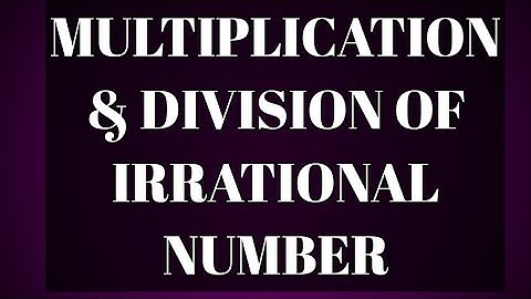 #Irrational Number                ADDITION,SUBTRACTION,MULTIPLICATION,DIVISION OF IRRATIONAL NUMBER