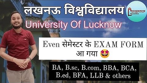 Lucknow University exam form | BA, B.sc, B.com, BBA, BCA, B.ed, BFA, LLB | Even semester exam form