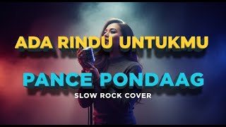ADA RINDU UNTUKMU - PANCE PONDAAG | COVER SLOW ROCK VERSION