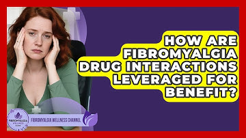 How Are Fibromyalgia Drug Interactions Leveraged For Benefit? - Fibromyalgia Wellness Channel