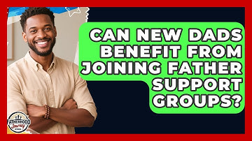 Can New Dads Benefit From Joining Father Support Groups? | Fatherhood Journey Network News