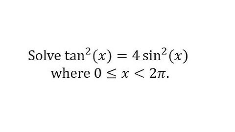 Solve a Trig Equation Using Reciprocal Identities: tan^2(x)=4sin^2(x)