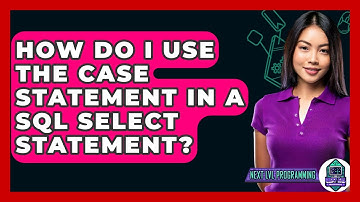 How Do I Use The CASE Statement In A SQL SELECT Statement? - Next LVL Programming