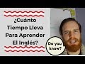 ¿Cuánto Tiempo Lleva Para Aprender el Inglés?