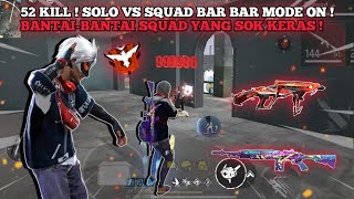 52 KILL ! SOLO VS SQUAD BAR BAR MODE ON ! BANTAI BANTAI SQUAD YANG SOK KERAS !