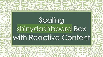 Scaling shinydashboard Box with Reactive Content