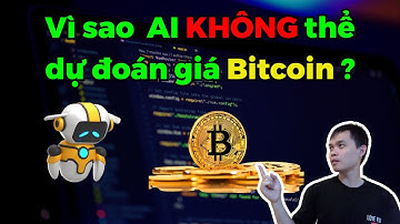 Vì sao AI không thể dự đoán giá BITCOIN