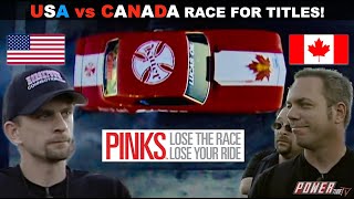 PINKS  Lose The Race...Lose Your Ride! USA vs Canada Race For Titles and Country Pride!