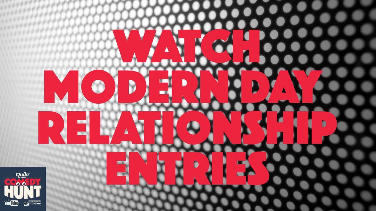 Comedy Hunt | Modern Day Relationships Entry Videos