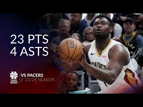 Zion Williamson 23 pts 4 asts vs Pacers 23/24 season