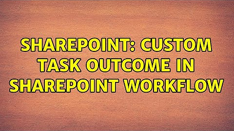 Sharepoint: Custom task outcome in Sharepoint workflow (3 Solutions!!)