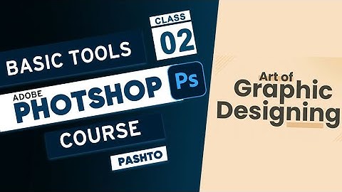 Class 02 | Adobe Photoshop 2023 Full course in Pashto | Graphic Design Course in Pashto