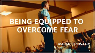 Being Equipped to Overcome Fear - Mark DeJesus [Full Message]