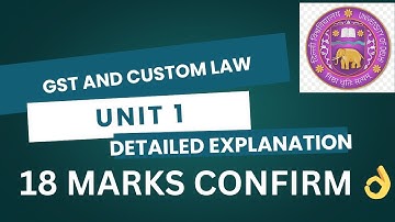 GST AND CUSTOM LAW | UNIT 1 | DETAILED EXPLANATION | SEM 6 | BCOM | DU/SOL