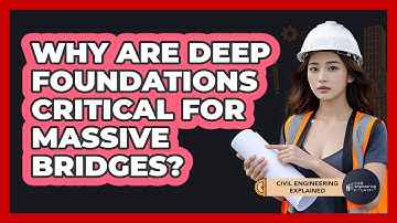Why Are Deep Foundations Critical For Massive Bridges? - Civil Engineering Explained