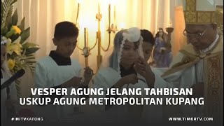 VESPER AGUNG JELANG TAHBISAN USKUP AGUNG METROPOLITAN KUPANG